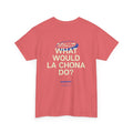 What Would La Chona Do? Shirt 